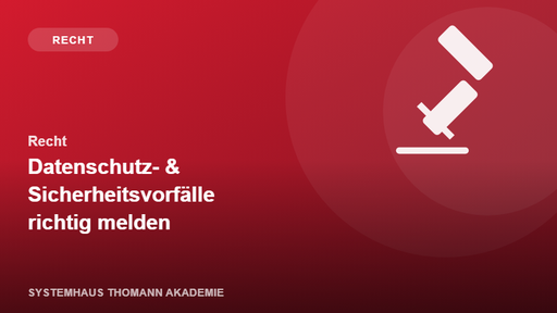 Recht – Datenschutz- & Sicherheitsvorfälle richtig melden